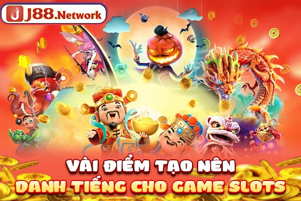 Vài điểm tạo nên danh tiếng cho game slots
